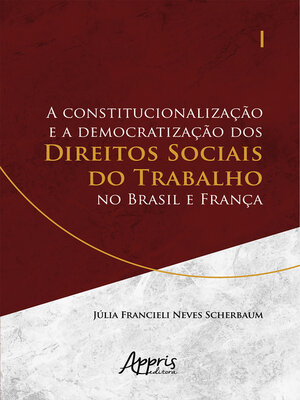cover image of A Constitucionalização e a Democratização dos Direitos Sociais do Trabalho no Brasil e França